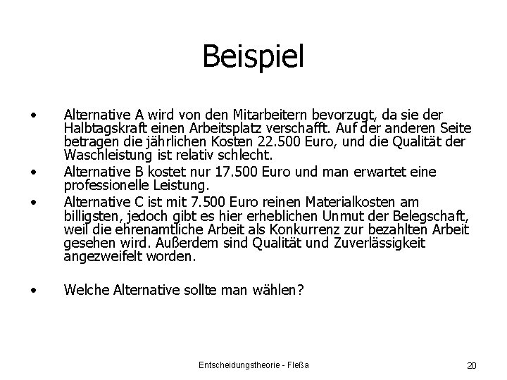 Beispiel • • Alternative A wird von den Mitarbeitern bevorzugt, da sie der Halbtagskraft