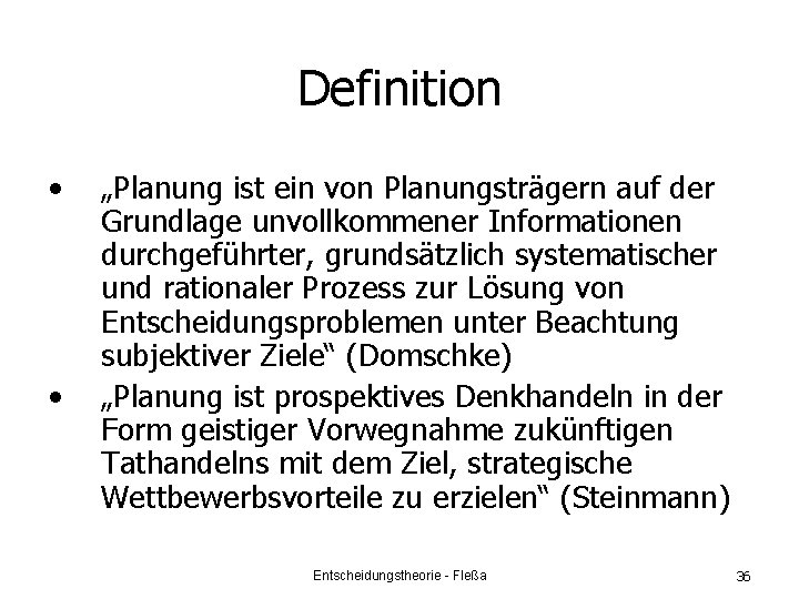 Definition • • „Planung ist ein von Planungsträgern auf der Grundlage unvollkommener Informationen durchgeführter,