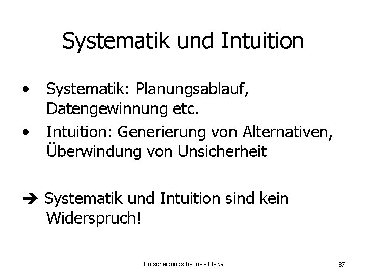 Systematik und Intuition • • Systematik: Planungsablauf, Datengewinnung etc. Intuition: Generierung von Alternativen, Überwindung