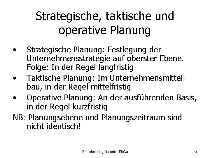 Strategische, taktische und operative Planung • Strategische Planung: Festlegung der Unternehmensstrategie auf oberster Ebene.