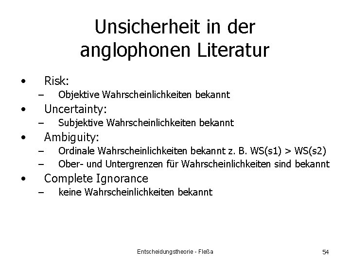 Unsicherheit in der anglophonen Literatur • Risk: – • Objektive Wahrscheinlichkeiten bekannt Uncertainty: –