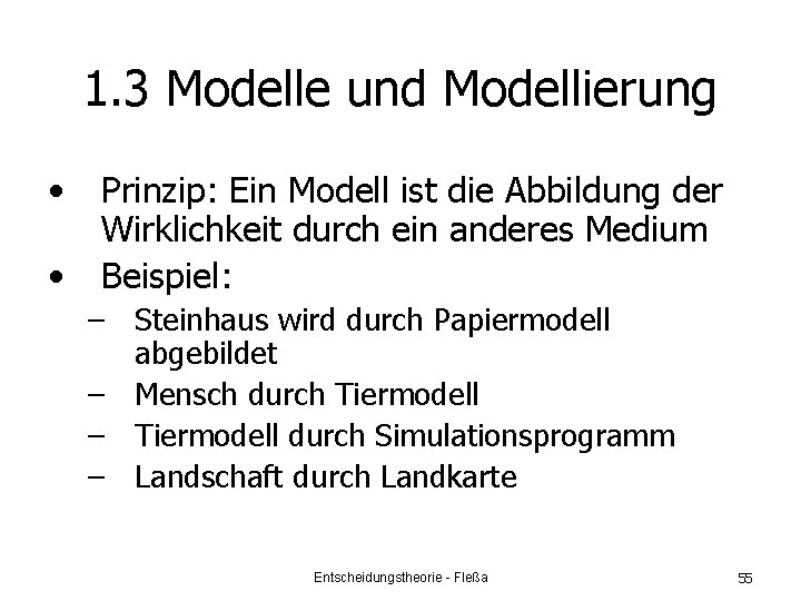 1. 3 Modelle und Modellierung • • Prinzip: Ein Modell ist die Abbildung der