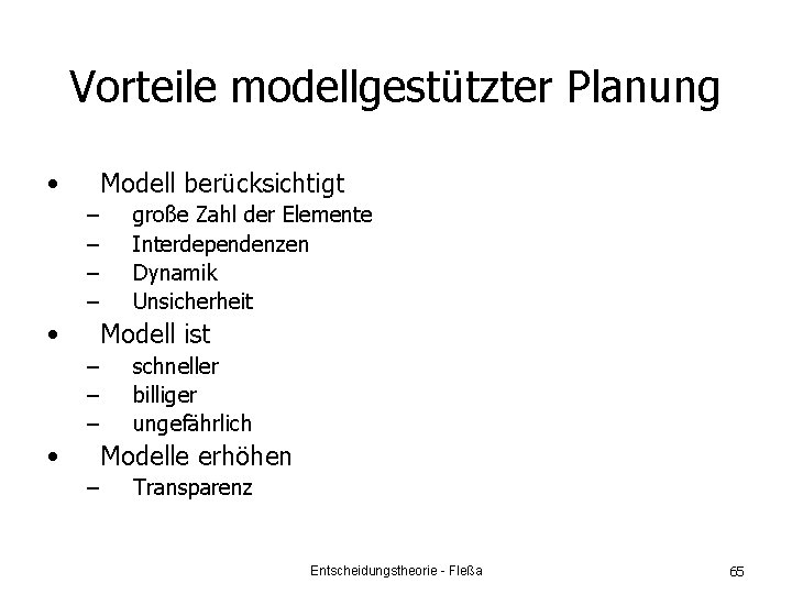 Vorteile modellgestützter Planung • Modell berücksichtigt – – • große Zahl der Elemente Interdependenzen