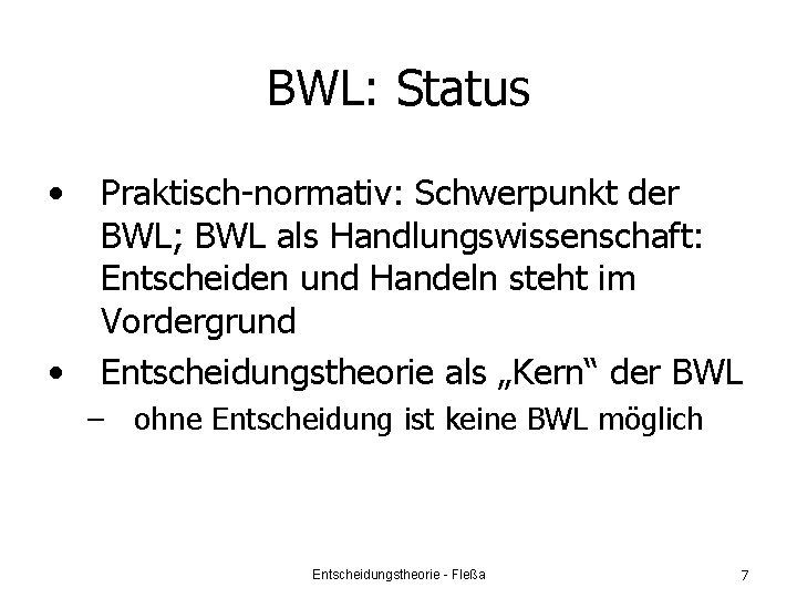 BWL: Status • • Praktisch-normativ: Schwerpunkt der BWL; BWL als Handlungswissenschaft: Entscheiden und Handeln