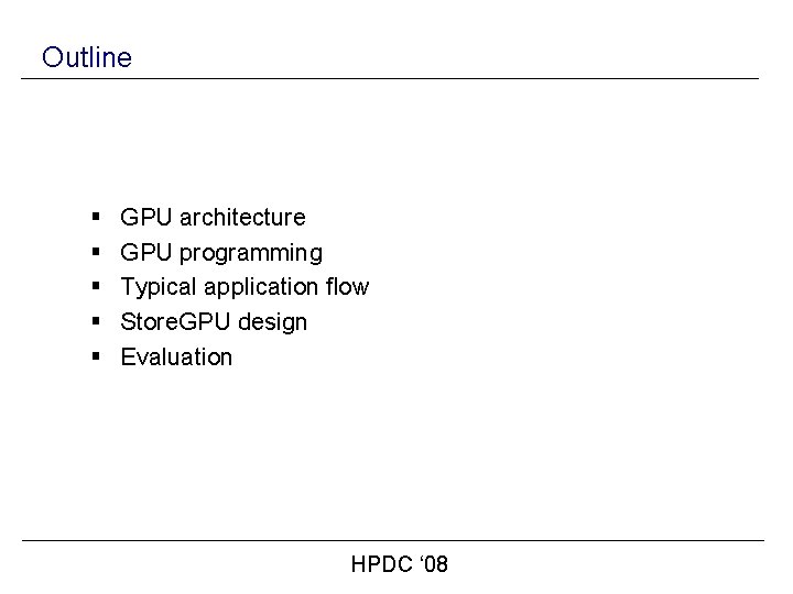 Outline § § § GPU architecture GPU programming Typical application flow Store. GPU design