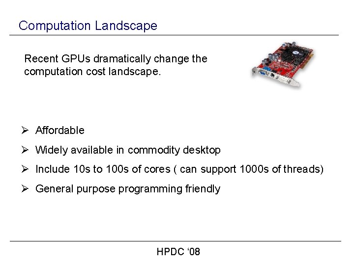 Computation Landscape Recent GPUs dramatically change the computation cost landscape. Ø Affordable Ø Widely