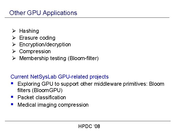Other GPU Applications Ø Ø Ø Hashing Erasure coding Encryption/decryption Compression Membership testing (Bloom-filter)