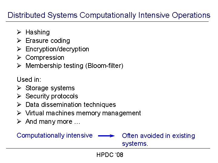Distributed Systems Computationally Intensive Operations Ø Ø Ø Hashing Erasure coding Encryption/decryption Compression Membership