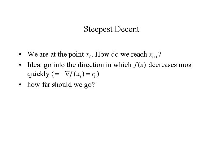 Steepest Decent • We are at the point. How do we reach ? •