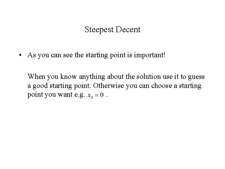 Steepest Decent • As you can see the starting point is important! When you