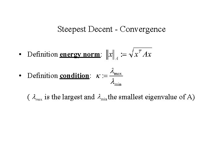 Steepest Decent - Convergence • Definition energy norm: • Definition condition: ( is the