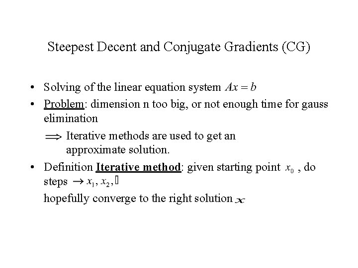 Steepest Decent and Conjugate Gradients (CG) • Solving of the linear equation system •