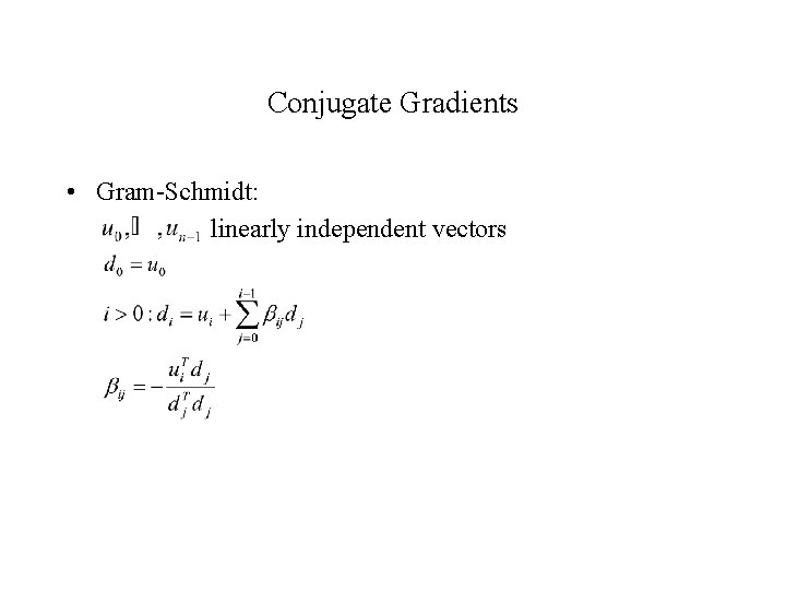 Conjugate Gradients • Gram-Schmidt: linearly independent vectors 