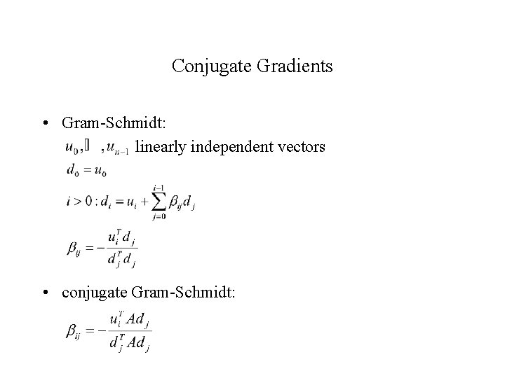 Conjugate Gradients • Gram-Schmidt: linearly independent vectors • conjugate Gram-Schmidt: 