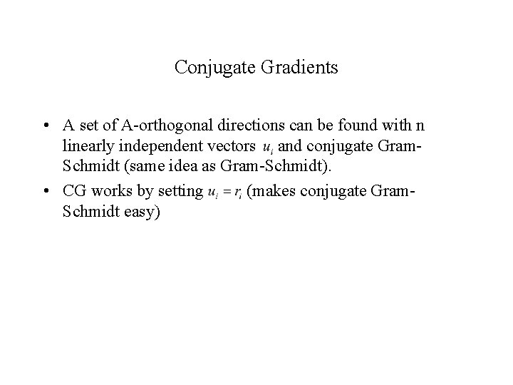 Conjugate Gradients • A set of A-orthogonal directions can be found with n linearly