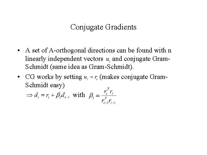Conjugate Gradients • A set of A-orthogonal directions can be found with n linearly