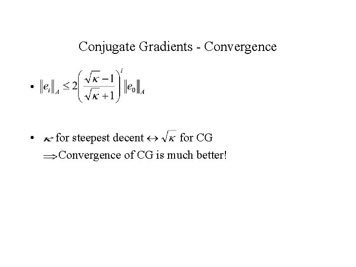 Conjugate Gradients - Convergence • • for steepest decent for CG Convergence of CG