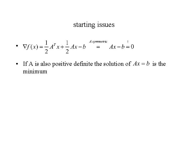 starting issues • • If A is also positive definite the solution of minimum