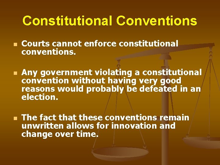 Constitutional Conventions n n n Courts cannot enforce constitutional conventions. Any government violating a Constitutional Conventions n n n Courts cannot enforce constitutional conventions. Any government violating a