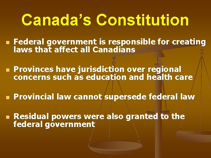 Canada’s Constitution n Federal government is responsible for creating laws that affect all Canadians Canada’s Constitution n Federal government is responsible for creating laws that affect all Canadians