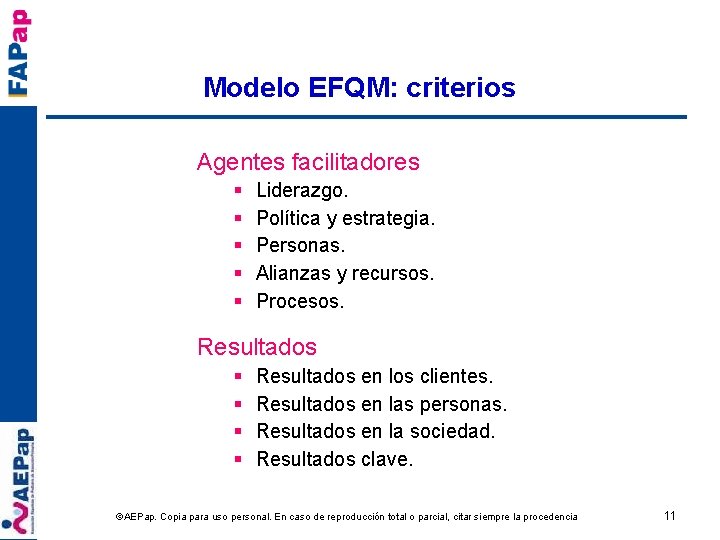 Modelo EFQM: criterios Agentes facilitadores § § § Liderazgo. Política y estrategia. Personas. Alianzas