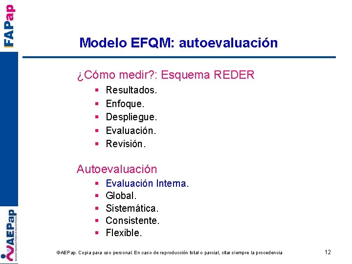 Modelo EFQM: autoevaluación ¿Cómo medir? : Esquema REDER § § § Resultados. Enfoque. Despliegue.