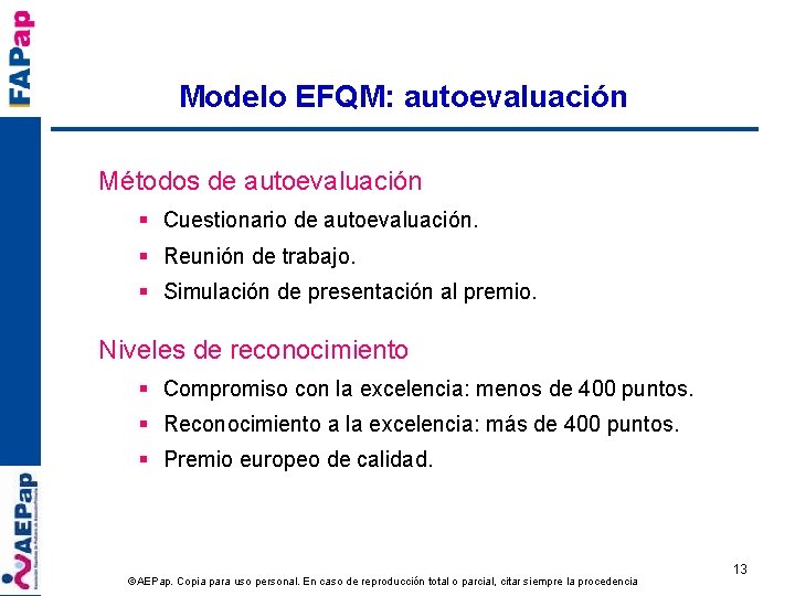 Modelo EFQM: autoevaluación Métodos de autoevaluación § Cuestionario de autoevaluación. § Reunión de trabajo.