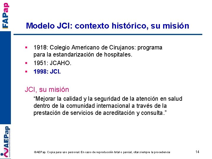 Modelo JCI: contexto histórico, su misión § § § 1918: Colegio Americano de Cirujanos: