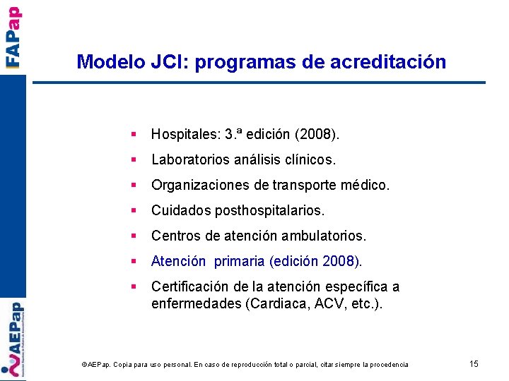 Modelo JCI: programas de acreditación § Hospitales: 3. ª edición (2008). § Laboratorios análisis