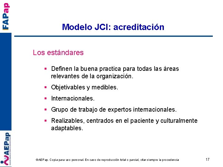 Modelo JCI: acreditación Los estándares § Definen la buena practica para todas las áreas