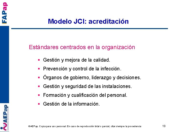 Modelo JCI: acreditación Estándares centrados en la organización § Gestión y mejora de la