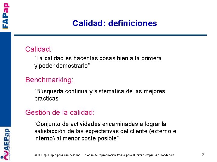 Calidad: definiciones Calidad: “La calidad es hacer las cosas bien a la primera y