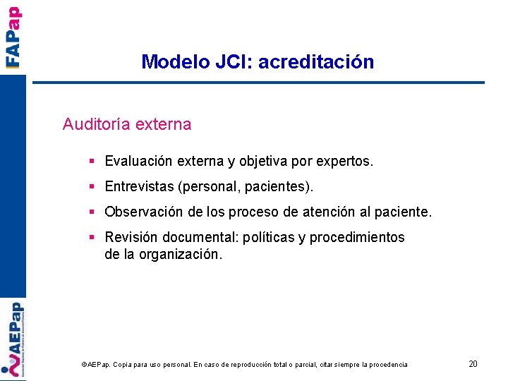 Modelo JCI: acreditación Auditoría externa § Evaluación externa y objetiva por expertos. § Entrevistas