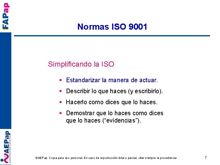 Normas ISO 9001 Simplificando la ISO § Estandarizar la manera de actuar. § Describir