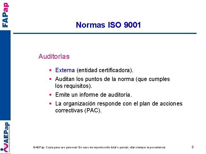 Normas ISO 9001 Auditorías § Externa (entidad certificadora). § Auditan los puntos de la