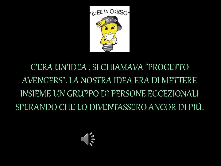 C'ERA UN'IDEA , SI CHIAMAVA "PROGETTO AVENGERS". LA NOSTRA IDEA ERA DI METTERE INSIEME