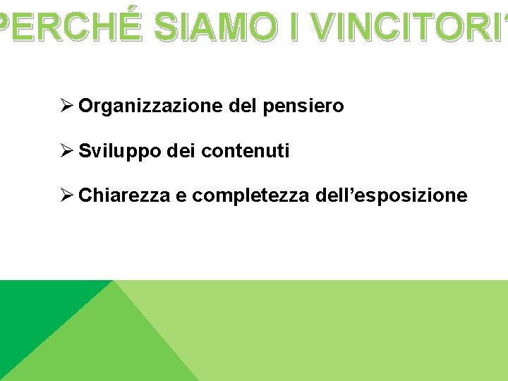 PERCHÉ SIAMO I VINCITORI? Ø Organizzazione del pensiero Ø Sviluppo dei contenuti Ø Chiarezza