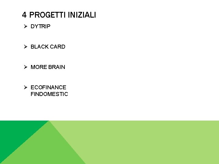 4 PROGETTI INIZIALI Ø DYTRIP Ø BLACK CARD Ø MORE BRAIN Ø ECOFINANCE FINDOMESTIC