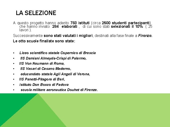 LA SELEZIONE A questo progetto hanno aderito 783 istituti (circa 2500 studenti partecipanti) che