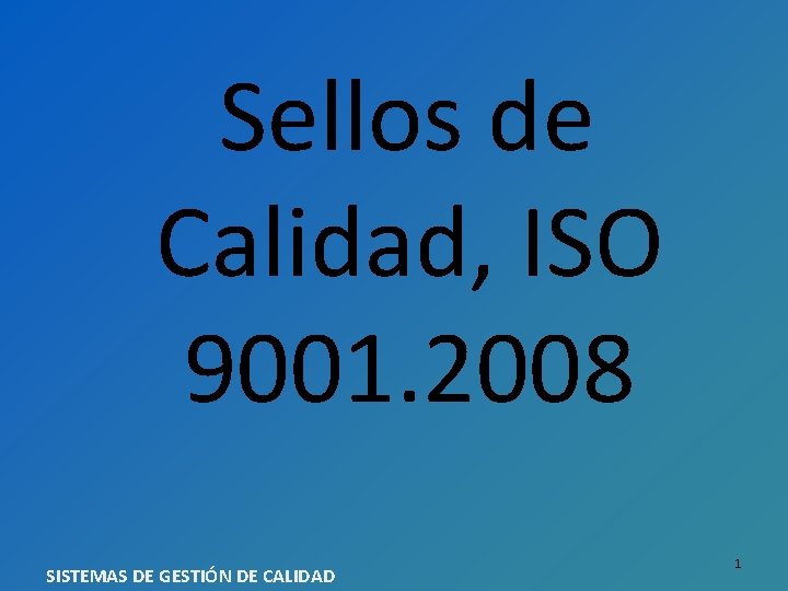 Sellos de Calidad, ISO 9001. 2008 SISTEMAS DE GESTIÓN DE CALIDAD 1 