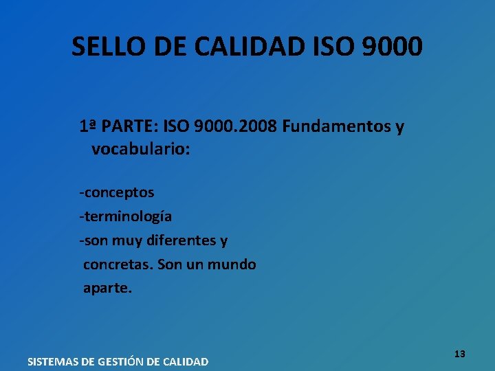 SELLO DE CALIDAD ISO 9000 1ª PARTE: ISO 9000. 2008 Fundamentos y vocabulario: -conceptos