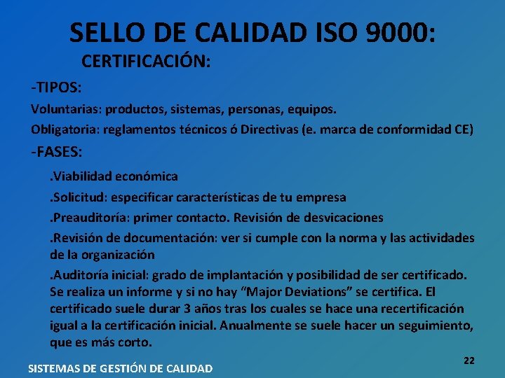 SELLO DE CALIDAD ISO 9000: CERTIFICACIÓN: -TIPOS: Voluntarias: productos, sistemas, personas, equipos. Obligatoria: reglamentos