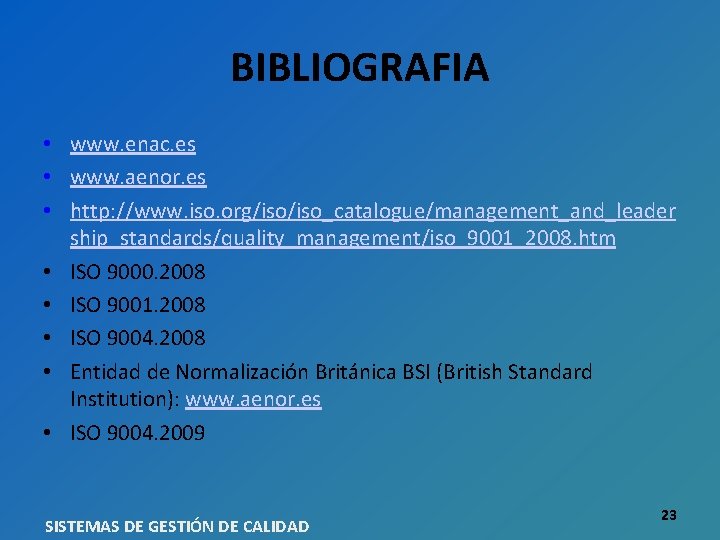 BIBLIOGRAFIA • www. enac. es • www. aenor. es • http: //www. iso. org/iso_catalogue/management_and_leader