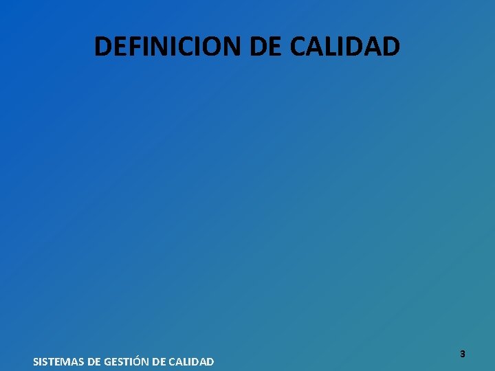 DEFINICION DE CALIDAD SISTEMAS DE GESTIÓN DE CALIDAD 3 