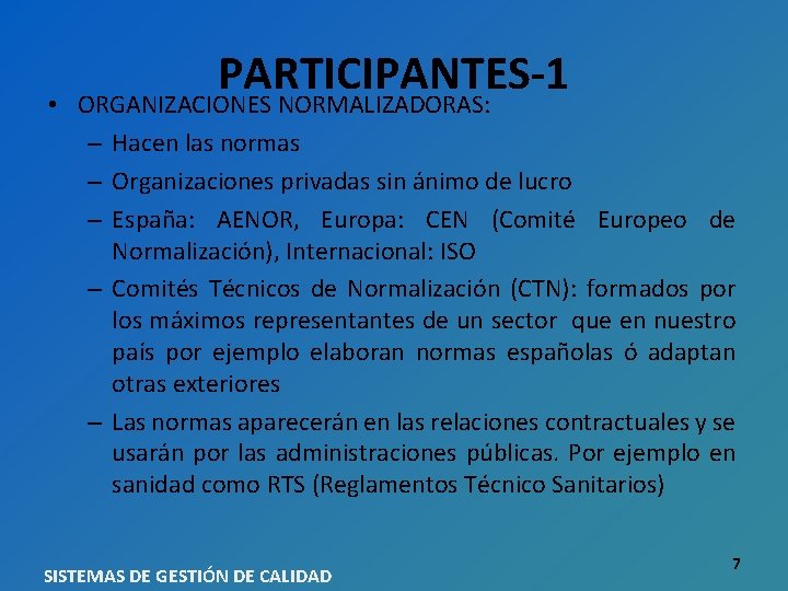  • PARTICIPANTES-1 ORGANIZACIONES NORMALIZADORAS: – Hacen las normas – Organizaciones privadas sin ánimo