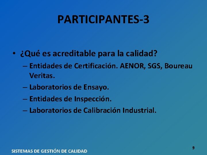 PARTICIPANTES-3 • ¿Qué es acreditable para la calidad? – Entidades de Certificación. AENOR, SGS,