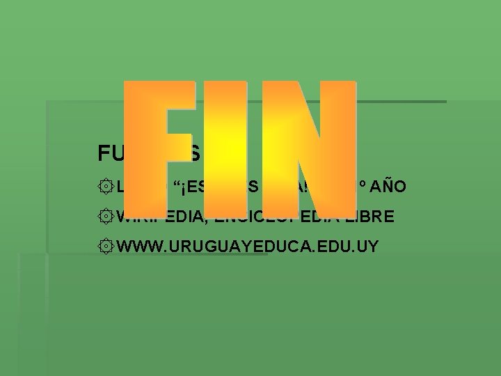 FUENTES ۞LIBRO “¡ESTO ES VIDA!” DE 1º AÑO ۞WIKIPEDIA, ENCICLOPEDIA LIBRE ۞WWW. URUGUAYEDUCA. EDU. FUENTES ۞LIBRO “¡ESTO ES VIDA!” DE 1º AÑO ۞WIKIPEDIA, ENCICLOPEDIA LIBRE ۞WWW. URUGUAYEDUCA. EDU.