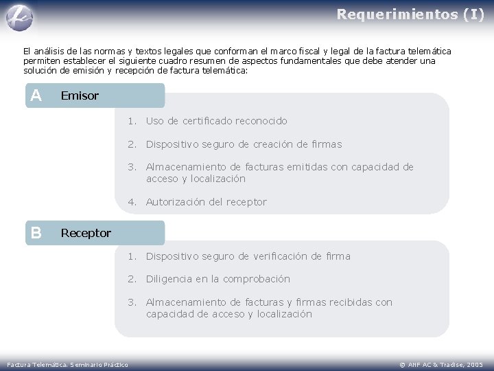 Requerimientos (I) El análisis de las normas y textos legales que conforman el marco