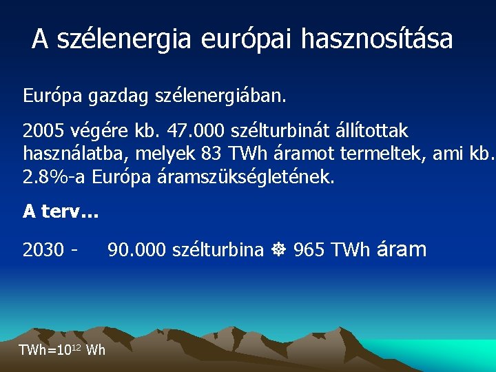 A szélenergia európai hasznosítása Európa gazdag szélenergiában. 2005 végére kb. 47. 000 szélturbinát állítottak A szélenergia európai hasznosítása Európa gazdag szélenergiában. 2005 végére kb. 47. 000 szélturbinát állítottak