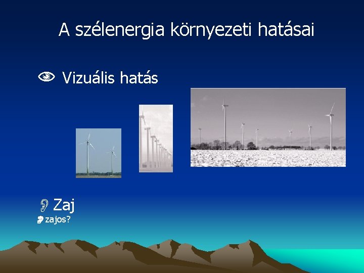 A szélenergia környezeti hatásai Vizuális hatás OZaj zajos? 